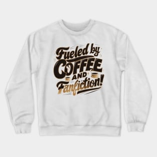 Fueled By Coffee and fanfiction Crewneck Sweatshirt